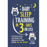 Baby Sleep Training In 3 Days Or Less: The Step-By-Step Solution To Teach Your Baby To Stop Crying And Sleep 8-12 Hours Every Night! - FAST...EASY...