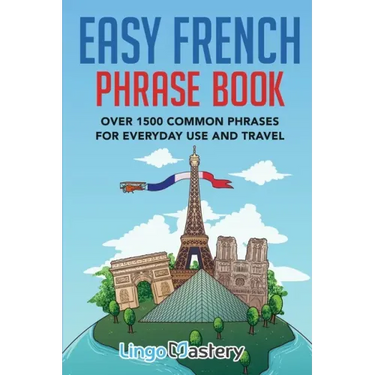 Easy French Phrase Book: Over 1500 Common Phrases For Everyday Use And Travel