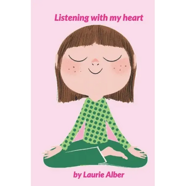 Listening with My Heart: A Complete Guide to Encouraging Children Express Their Emotions and Understand Their Feelings to Feel Calm and Focused Anytim