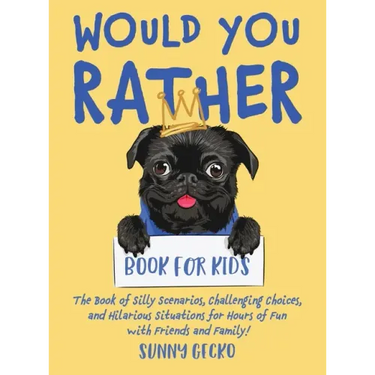 Would You Rather Book for Kids: The Book of Silly Scenarios, Challenging Choices, and Hilarious Situations for Hours of Fun with Friends and Family! (