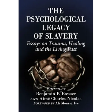 The Psychological Legacy of Slavery: Essays on Trauma, Healing and the Living Past