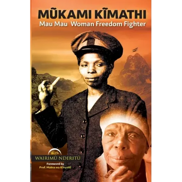 Mũkami Kĩmathi: Mau Mau Woman Freedom Fighter