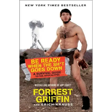 Be Ready When the Sh*t Goes Down: A Survival Guide to the Apocalypse