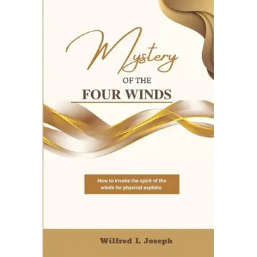 Mystery of the Four Winds: How To Invoke the Spirit of the Winds for Physical Exploits