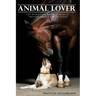 Animal Lover: One Woman's Fascinating Journey to Uncover the Spiritual Purpose of Pets