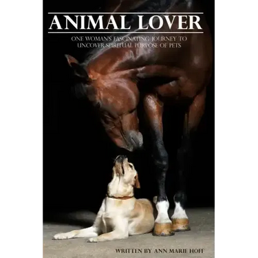 Animal Lover: One Woman's Fascinating Journey to Uncover the Spiritual Purpose of Pets