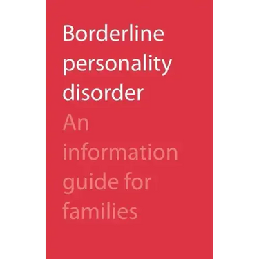 Borderline Personality Disorder: An Information Guide for Families