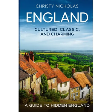 England: Cultured, Classic, and Charming: A Guide to Hidden England