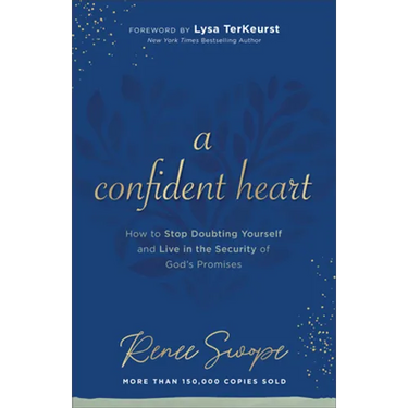 A Confident Heart: How to Stop Doubting Yourself & Live in the Security of God's Promises