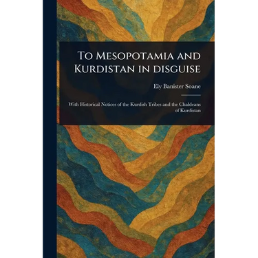 To Mesopotamia and Kurdistan in Disguise