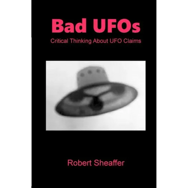 Bad UFOs: Critical Thinking About UFO Claims