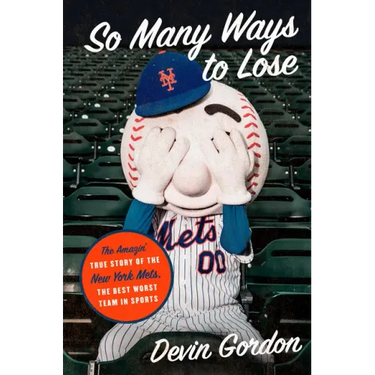So Many Ways to Lose: The Amazin' True Story of the New York Mets--The Best Worst Team in Sports