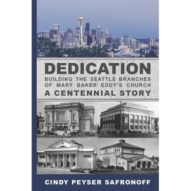 Dedication: Building the Seattle Branches of Mary Baker Eddy's Church, A Centennial Story - Part 1: 1889 to 1929