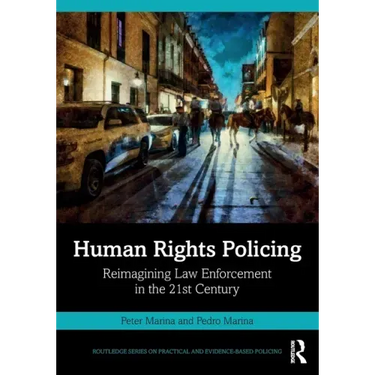 Human Rights Policing: Reimagining Law Enforcement in the 21st Century