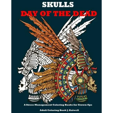 Skulls: Day of the Dead: A Stress Management Coloring Books for Grown-Ups: Awesome Animal Skulls Coloring Book, Anti-Stress Co