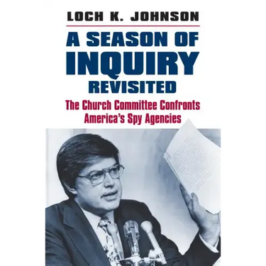 A Season of Inquiry Revisited: The Church Committee Confronts America's Spy Agencies