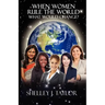 When Women Rule the World What Would Change?
