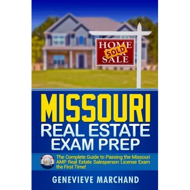 Missouri Real Estate Exam Prep: The Complete Guide to Passing the Missouri AMP Real Estate Salesperson License Exam the First Time!
