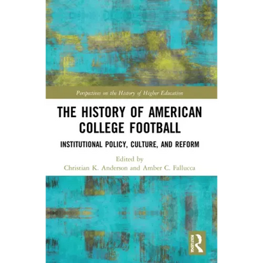 The History of American College Football: Institutional Policy, Culture, and Reform