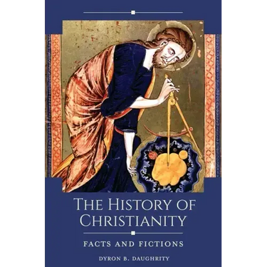 The History of Christianity: Facts and Fictions