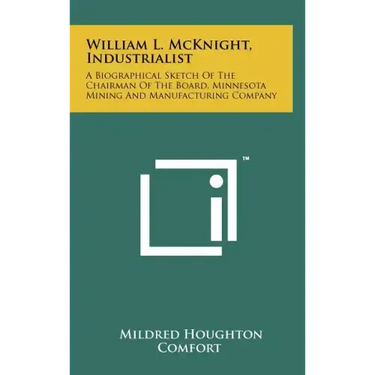 William L. McKnight, Industrialist: A Biographical Sketch Of The Chairman Of The Board, Minnesota Mining And Manufacturing Company