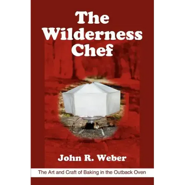 The Wilderness Chef: The Art and Craft of Baking in the Outback Oven