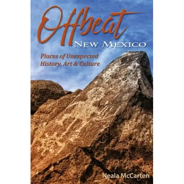 Offbeat New Mexico: Places of Unexpected History, Art, and Culture
