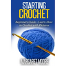 Starting Crochet: Beginners Guide - Learn How to Crochet with Pictures