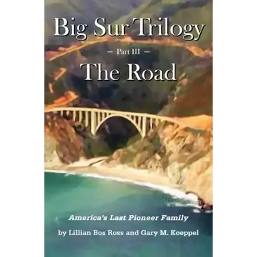Big Sur Trilogy - Part III - The Road: America's Last Pioneer Family