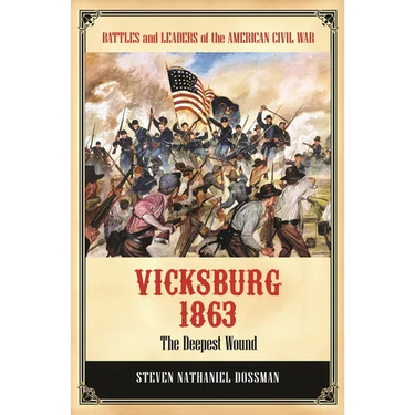 Vicksburg 1863: The Deepest Wound