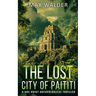 The Lost City Of Paititi: An Archaeological Thriller
