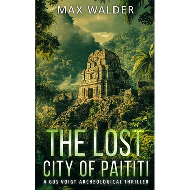 The Lost City Of Paititi: An Archaeological Thriller