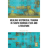 Healing Historical Trauma in South Korean Film and Literature