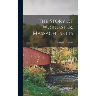 The Story of Worcester, Massachusetts