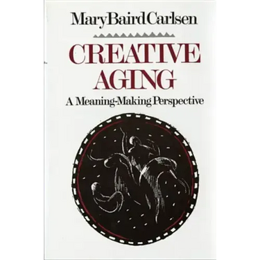 Creative Aging: A Meaning-Making Perspective