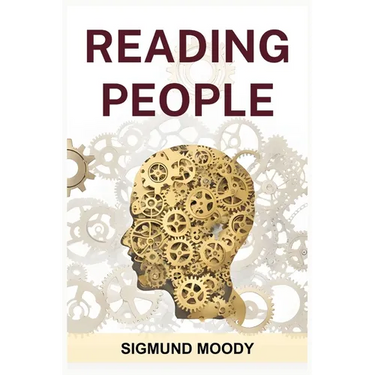 Reading People: Decoding Body Language, Understanding Facial Expressions, and Mastering the Art of Human Interaction (2024 Guide for Beginners)