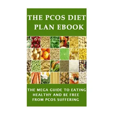 The PCOS Diet plan Ebook: The Mega Guide to Eating Healthy and be Free from PCOS Suffering