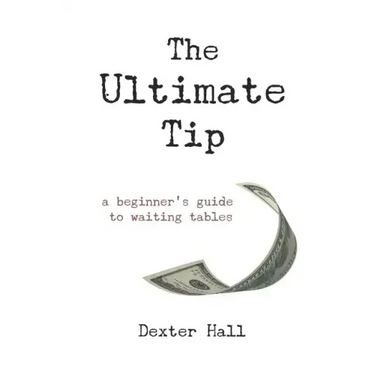 The Ultimate Tip: A Beginner's Guide to Waiting Tables