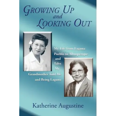 Growing Up and Looking Out: My Life From Laguna Pueblo to Albuquerque