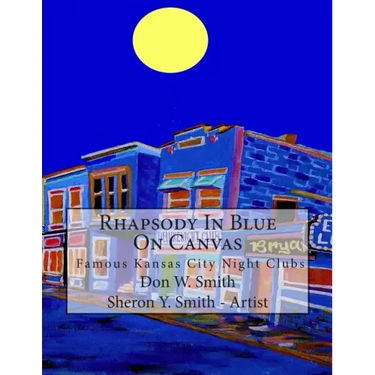 Rhapsody In Blue On Canvas: Kansas City Old Jazz Clubs & Joints illustrated in Art & Music