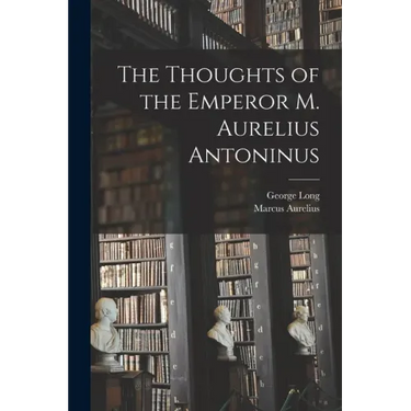 The Thoughts of the Emperor M. Aurelius Antoninus