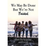 We May Be Done, But We're Not Finished