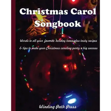 Christmas Carol Songbook: Words to All Your Favorite Holiday Tunes Plus Tasty Recipes & Tips to Make Your Christmas Caroling Party a Big Success