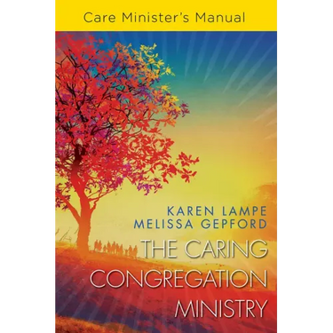 The Caring Congregation Ministry Care Minister's Manual