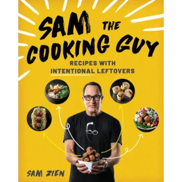 Sam the Cooking Guy: Recipes with Intentional Leftovers
