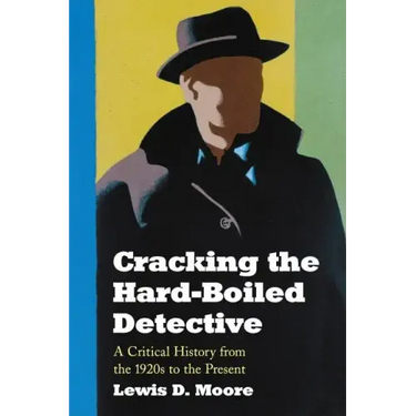 Cracking the Hard-Boiled Detective: A Critical History from the 1920s to the Present