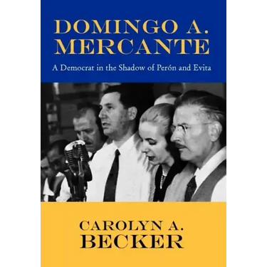 Domingo A. Mercante: A Democrat in the Shadow of Pern and Evita