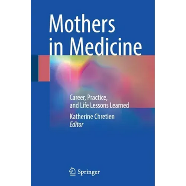 Mothers in Medicine: Career, Practice, and Life Lessons Learned