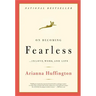 On Becoming Fearless: ...in Love, Work, and Life
