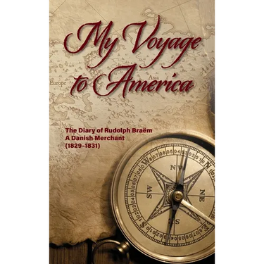 My Voyage to America: The Diary of Rudolph Braëm, a Danish Merchant, 1829-1831